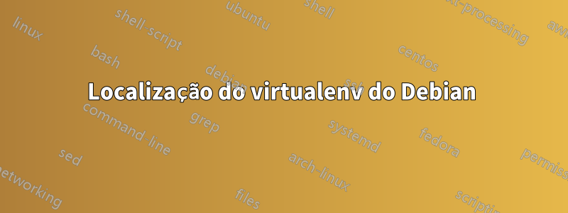 Localização do virtualenv do Debian