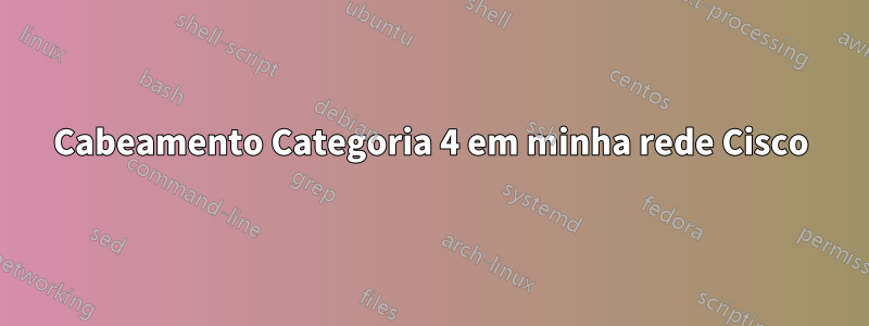 Cabeamento Categoria 4 em minha rede Cisco