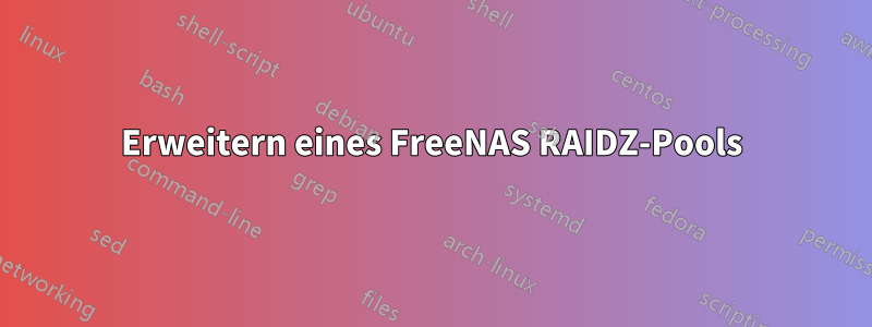 Erweitern eines FreeNAS RAIDZ-Pools