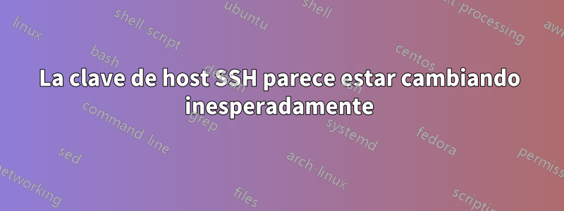 La clave de host SSH parece estar cambiando inesperadamente