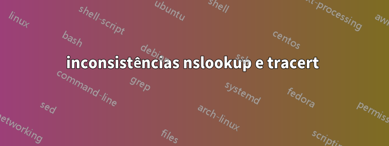 inconsistências nslookup e tracert