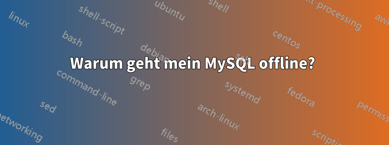 Warum geht mein MySQL offline?