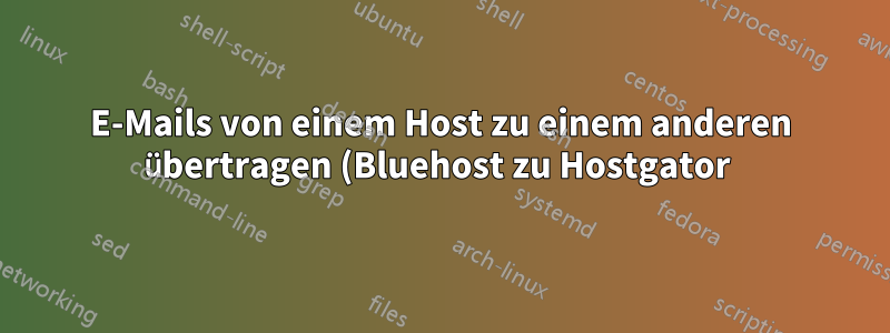 E-Mails von einem Host zu einem anderen übertragen (Bluehost zu Hostgator 