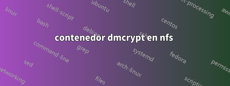 contenedor dmcrypt en nfs