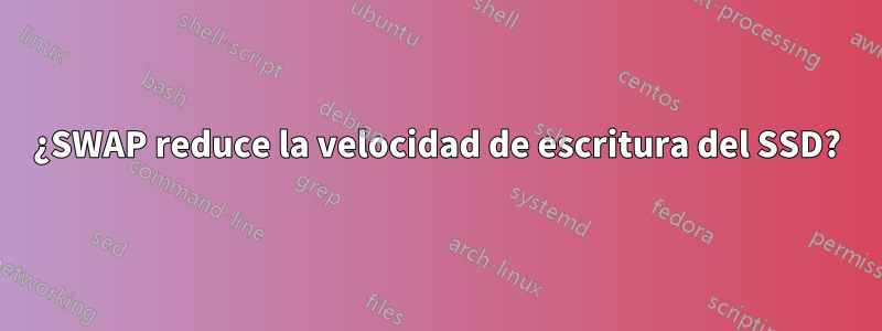 ¿SWAP reduce la velocidad de escritura del SSD?