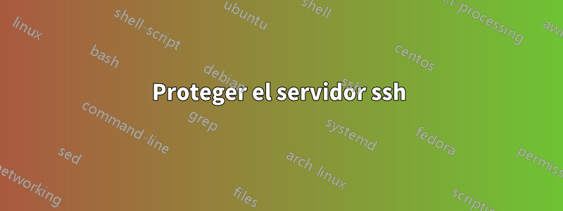 Proteger el servidor ssh