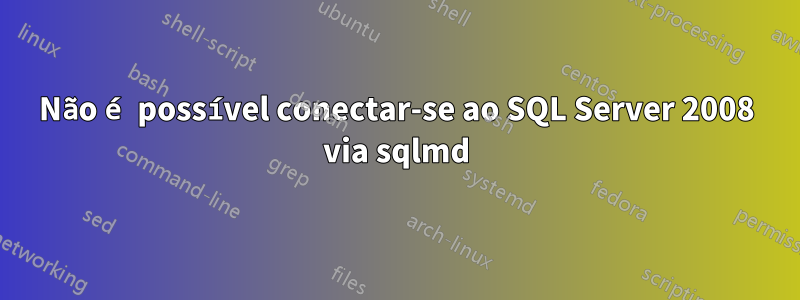 Não é possível conectar-se ao SQL Server 2008 via sqlmd