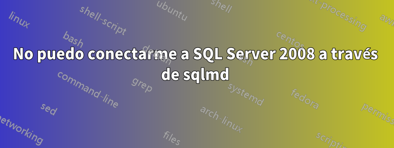 No puedo conectarme a SQL Server 2008 a través de sqlmd