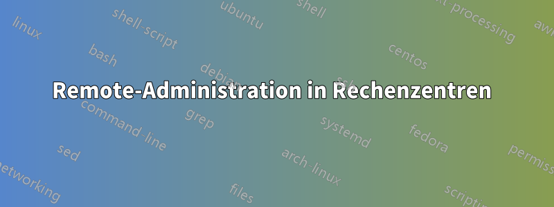 Remote-Administration in Rechenzentren 