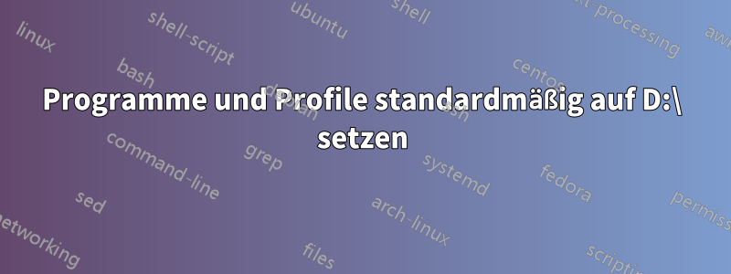 Programme und Profile standardmäßig auf D:\ setzen