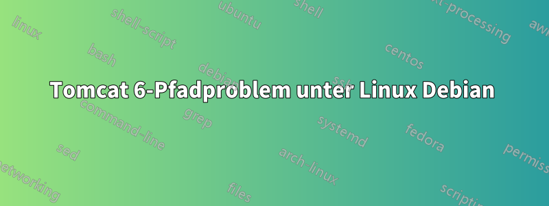 Tomcat 6-Pfadproblem unter Linux Debian