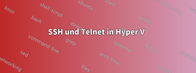 SSH und Telnet in Hyper V 