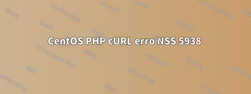 CentOS PHP cURL erro NSS 5938