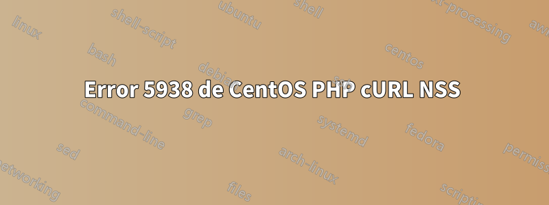 Error 5938 de CentOS PHP cURL NSS