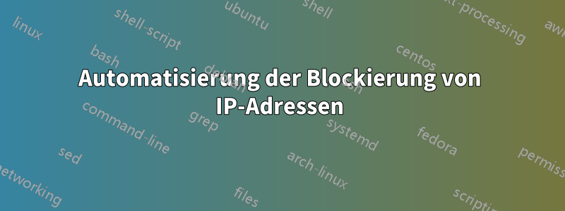 Automatisierung der Blockierung von IP-Adressen