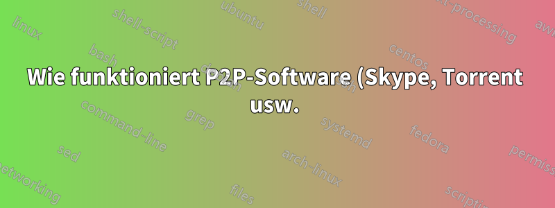 Wie funktioniert P2P-Software (Skype, Torrent usw.), wenn die Firewall keine eingehenden Verbindungen akzeptiert?