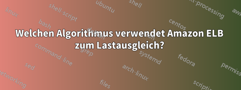 Welchen Algorithmus verwendet Amazon ELB zum Lastausgleich?