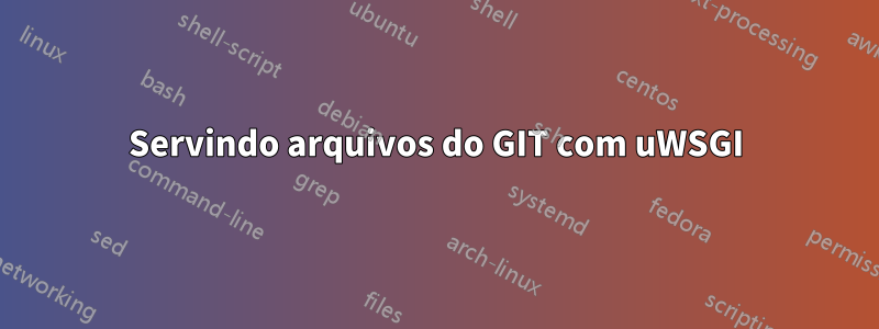 Servindo arquivos do GIT com uWSGI