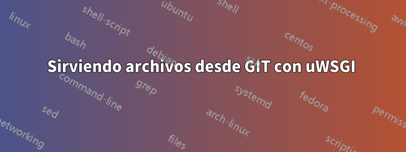 Sirviendo archivos desde GIT con uWSGI