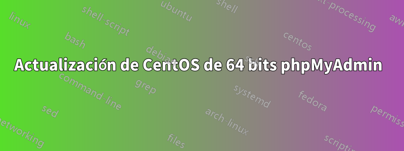 Actualización de CentOS de 64 bits phpMyAdmin 