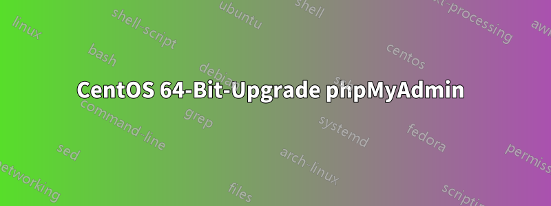 CentOS 64-Bit-Upgrade phpMyAdmin 