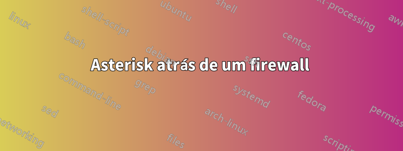 Asterisk atrás de um firewall