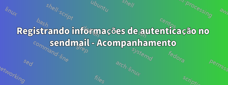 Registrando informações de autenticação no sendmail - Acompanhamento