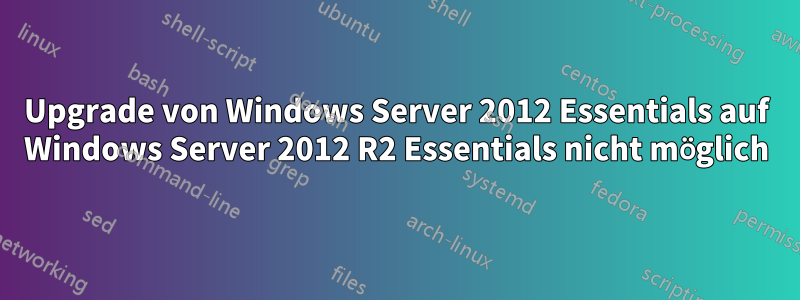 Upgrade von Windows Server 2012 Essentials auf Windows Server 2012 R2 Essentials nicht möglich