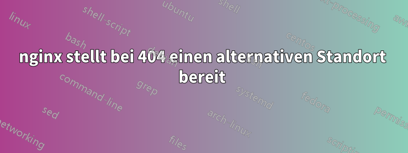 nginx stellt bei 404 einen alternativen Standort bereit