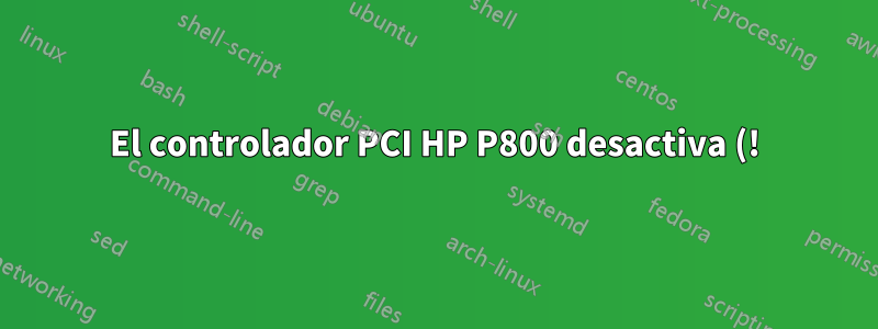 El controlador PCI HP P800 desactiva (!) el controlador interno HP 410i