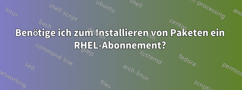 Benötige ich zum Installieren von Paketen ein RHEL-Abonnement?