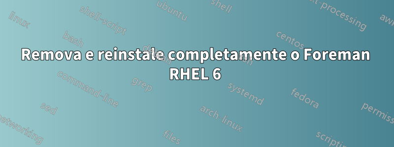 Remova e reinstale completamente o Foreman RHEL 6