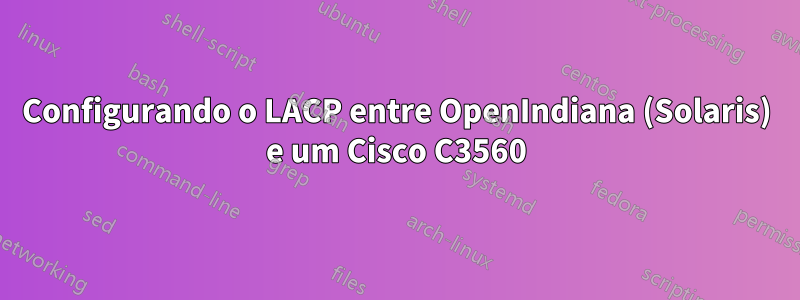 Configurando o LACP entre OpenIndiana (Solaris) e um Cisco C3560