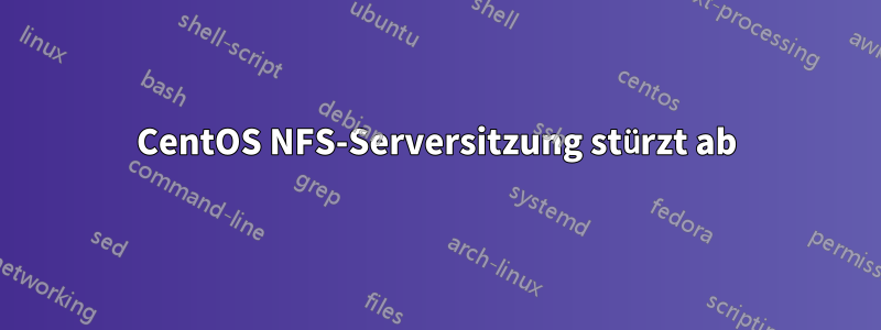 CentOS NFS-Serversitzung stürzt ab