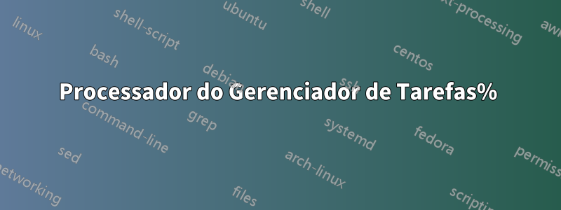 Processador do Gerenciador de Tarefas%