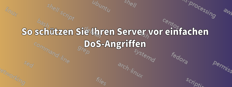 So schützen Sie Ihren Server vor einfachen DoS-Angriffen