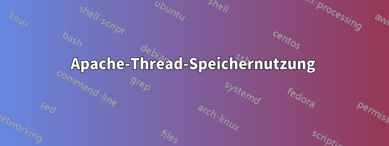 Apache-Thread-Speichernutzung