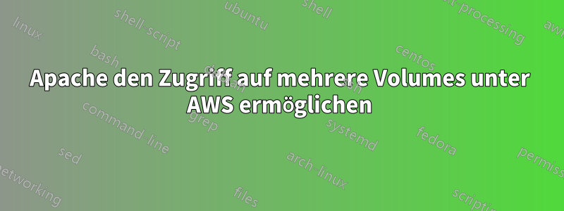 Apache den Zugriff auf mehrere Volumes unter AWS ermöglichen