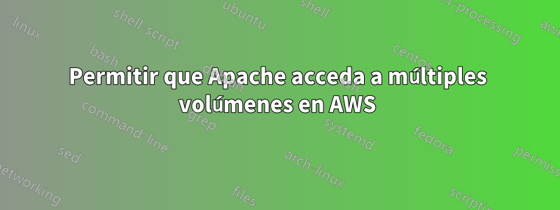 Permitir que Apache acceda a múltiples volúmenes en AWS