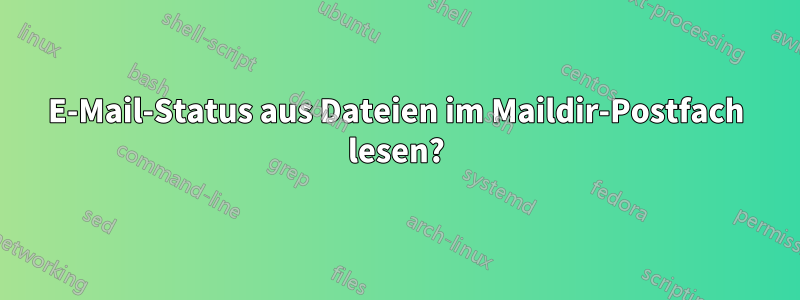 E-Mail-Status aus Dateien im Maildir-Postfach lesen?