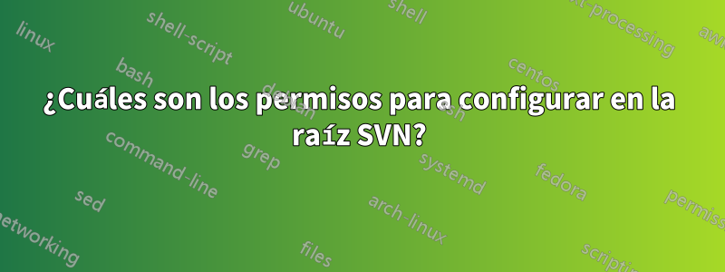 ¿Cuáles son los permisos para configurar en la raíz SVN?