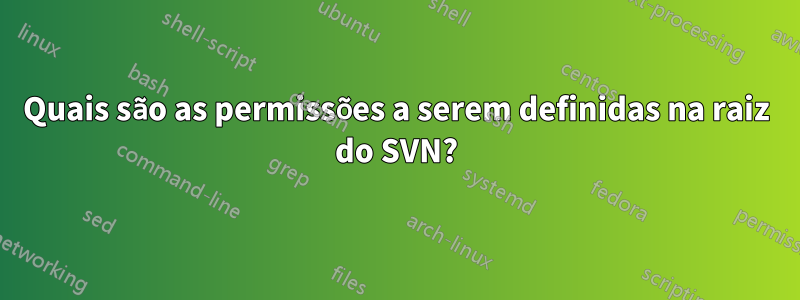 Quais são as permissões a serem definidas na raiz do SVN?