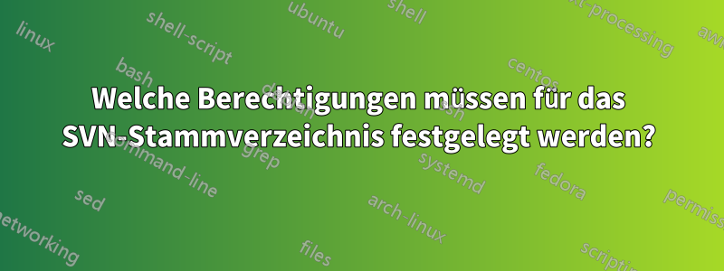 Welche Berechtigungen müssen für das SVN-Stammverzeichnis festgelegt werden?