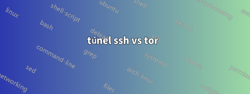 túnel ssh vs tor 