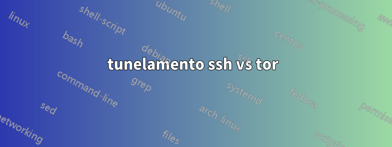 tunelamento ssh vs tor 