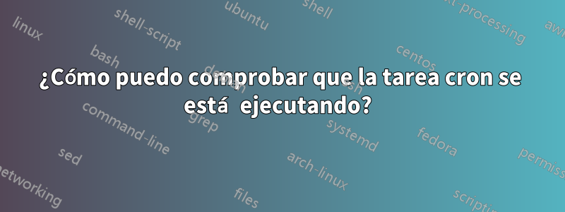 ¿Cómo puedo comprobar que la tarea cron se está ejecutando? 