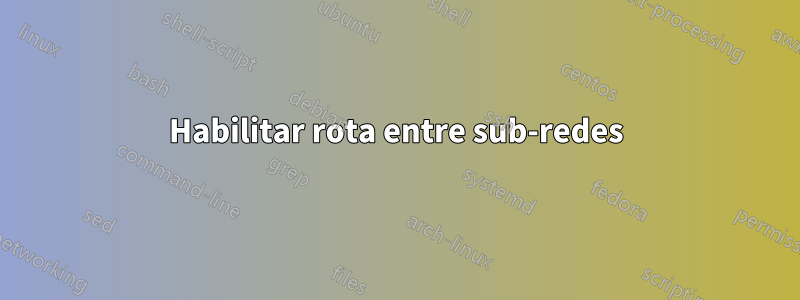 Habilitar rota entre sub-redes