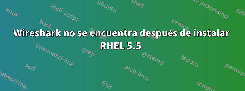 Wireshark no se encuentra después de instalar RHEL 5.5 