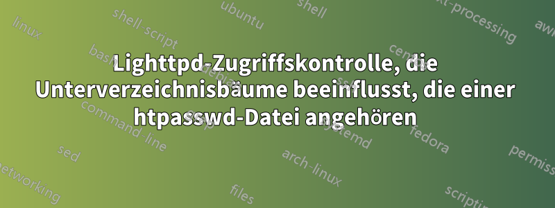 Lighttpd-Zugriffskontrolle, die Unterverzeichnisbäume beeinflusst, die einer htpasswd-Datei angehören