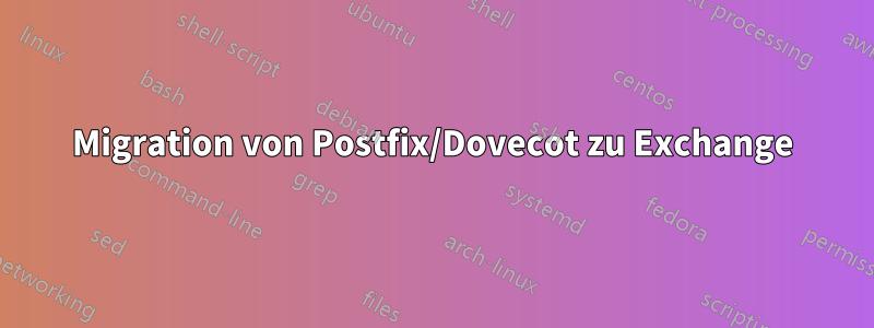 Migration von Postfix/Dovecot zu Exchange